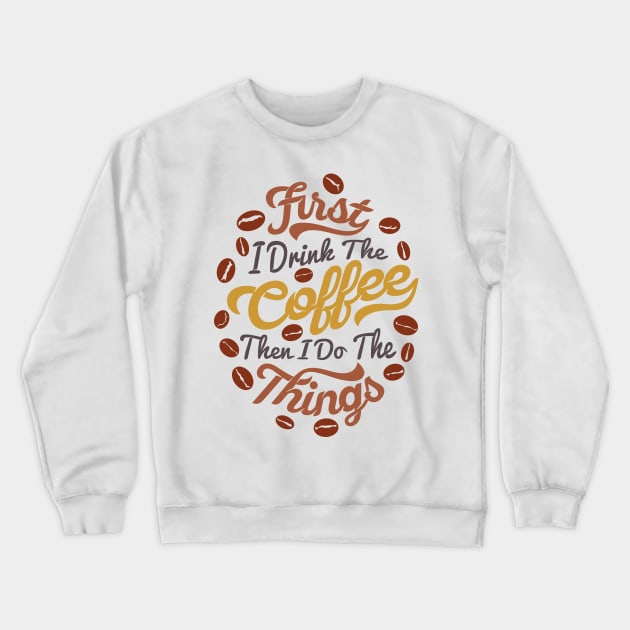 First i drink coffee then I do the things coffee slogan, white back Crewneck Sweatshirt by Muse